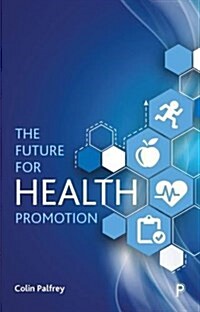 The Future for Health Promotion (Paperback)