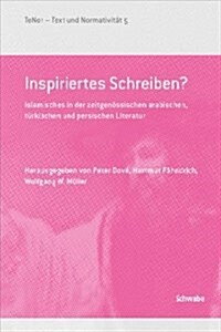 Inspiriertes Schreiben?: Islamisches in Der Zeitgenossischen Arabischen, Turkischen Und Persischen Literatur (Hardcover)