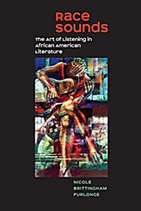 Race Sounds: The Art of Listening in African American Literature (Paperback)