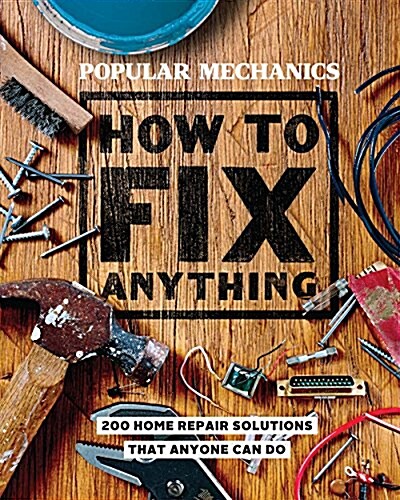 Popular Mechanics How to Fix Anything: Essential Home Repairs Anyone Can Do (Hardcover)