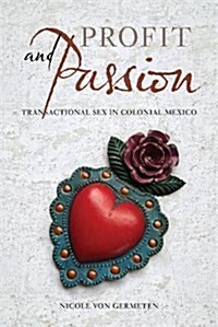 Profit and Passion: Transactional Sex in Colonial Mexico (Paperback)