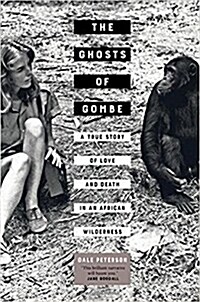 The Ghosts of Gombe: A True Story of Love and Death in an African Wilderness (Hardcover)