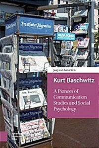 Kurt Baschwitz: A Pioneer of Communication Studies and Social Psychology (Hardcover)