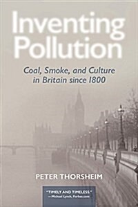 Inventing Pollution: Coal, Smoke, and Culture in Britain Since 1800 (Paperback)