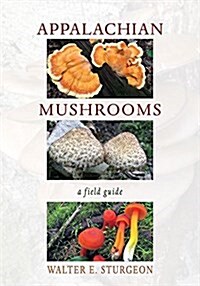 Appalachian Mushrooms: A Field Guide (Paperback)
