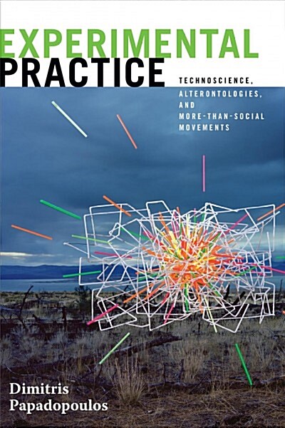Experimental Practice: Technoscience, Alterontologies, and More-Than-Social Movements (Paperback)