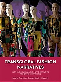 Transglobal Fashion Narratives : Clothing Communication, Style Statements and Brand Storytelling (Hardcover)