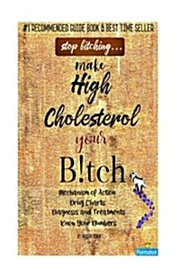 Stop Bitching...make Cholesterol Your Bitch (Paperback)