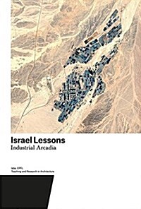 Israel Lessons: Industrial Arcadia. Teaching and Research in Architecture (Paperback)