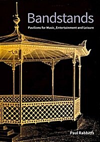 Bandstands : Pavilions for music, entertainment and leisure (Paperback)