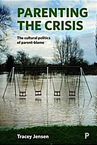 Parenting the crisis : The cultural politics of parent-blame (Hardcover)