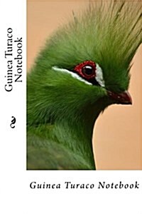 Guinea Turaco Notebook (Paperback, NTB)