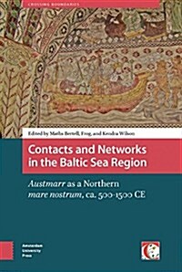 Contacts and Networks in the Baltic Sea Region: Austmarr as a Northern Mare Nostrum, Ca. 500-1500 Ad (Hardcover)