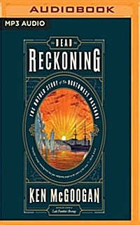 Dead Reckoning: The Untold Story of the Northwest Passage (MP3 CD)