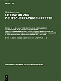 Literatur Zur Deutschsprachigen Presse, Band 10, 98385-110925. Biographische Literatur. a - E (Hardcover, Reprint 2017)