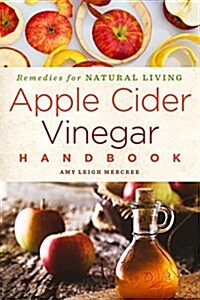 Apple Cider Vinegar Handbook: Recipes for Natural Livingvolume 1 (Paperback)