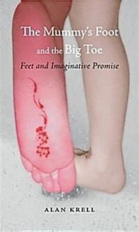 The Mummys Foot and the Big Toe : Feet and Imaginative Promise (Hardcover)