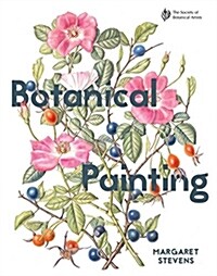 Botanical Painting with the Society of Botanical Artists : Comprehensive techniques, step-by-steps and gallery (Hardcover)