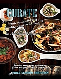 Curate Authentic Spanish Food and Healthy Cookbook Ideas from an American Kitchen (Paperback)