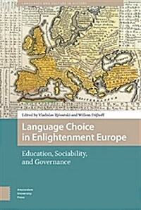 Language Choice in Enlightenment Europe: Education, Sociability, and Governance (Hardcover)