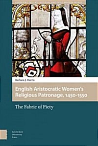 English Aristocratic Women and the Fabric of Piety, 1450-1550 (Hardcover)