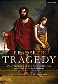 Reader in Tragedy : An Anthology of Classical Criticism to Contemporary Theory (Paperback)