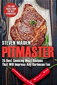 Pitmaster: 25 Best Smoking Meat Recipes That Will Impress Any Barbecue Fan (Bbq, Barbecue, Smoking Meat, Grilling, Pitmaster, Smo (Paperback)