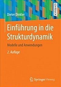 Einf?rung in Die Strukturdynamik: Modelle Und Anwendungen (Paperback, 2, 2. Aufl. 2017)