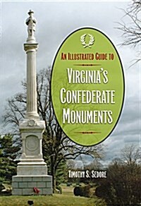 An Illustrated Guide to Virginias Confederate Monuments (Paperback)