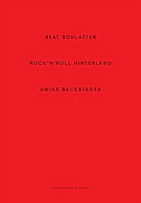 Beat Schlatter - Rocknroll Hinterland: Swiss Backstages (Hardcover)