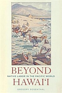 Beyond Hawaii: Native Labor in the Pacific World (Paperback)