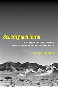 Security and Terror: American Culture and the Long History of Colonial Modernity (Paperback)