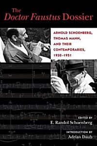 The Doctor Faustus Dossier: Arnold Schoenberg, Thomas Mann, and Their Contemporaries, 1930-1951 Volume 22 (Paperback)