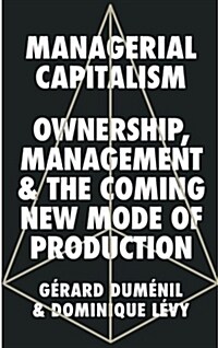 Managerial Capitalism : Ownership, Management and the Coming New Mode of Production (Paperback)