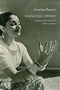 Dancing Odissi : Paratopic Performances of Gender and State (Paperback)