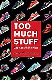 Too much stuff : Capitalism in crisis (Paperback)