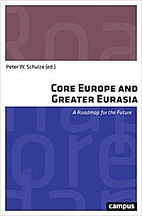 Core Europe and Greater Eurasia: A Roadmap for the Future (Paperback)