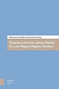Towards a Decent Labour Market for Low-Waged Migrant Workers (Hardcover)