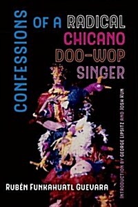 Confessions of a Radical Chicano Doo-Wop Singer: Volume 51 (Paperback)