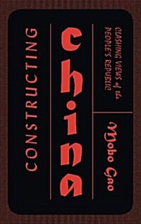Constructing China : Clashing Views of the Peoples Republic (Paperback)
