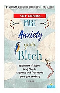 Stop Bitching...make Anxiety Your Bitch (Paperback)