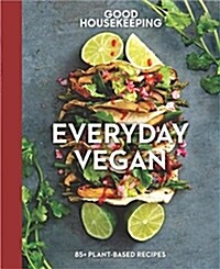 Good Housekeeping Everyday Vegan: 85+ Plant-Based Recipes Volume 16 (Hardcover)