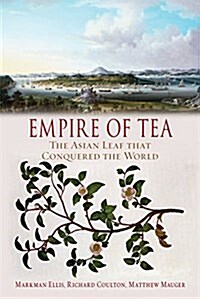 Empire of Tea : The Asian Leaf that Conquered the World (Paperback)