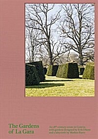 The Gardens of La Gara: An 18th-Century Estate in Geneva with Gardens Designed by Erik Dhont and a Labyrinth by Markus Raetz (Hardcover)