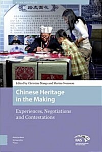 Chinese Heritage in the Making: Experiences, Negotiations and Contestations (Hardcover)