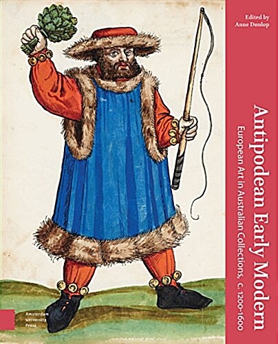 Antipodean Early Modern: European Art in Australian Collections, C. 1200-1600 (Hardcover)