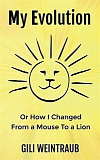 My Evolution: Or How I Changed from a Mouse to a Lion (Paperback)