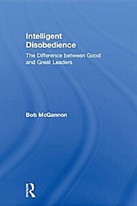 Intelligent Disobedience : The Difference Between Good and Great Leaders (Hardcover)