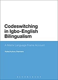 Codeswitching in Igbo-English Bilingualism : A Matrix Language Frame Account (Paperback)