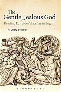 The Gentle, Jealous God : Reading Euripides Bacchae in English (Paperback)